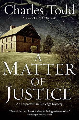 Latest Ian Rutledge Book A Matter of Justice by Charles Todd - Charles Todd A Matter of Justice
